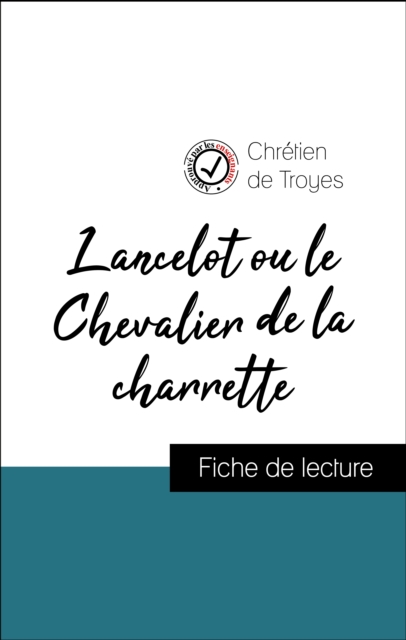 Analyse de l'œuvre : Lancelot ou le Chevalier de la charrette (resume et fiche de lecture plebiscites par les enseignants sur fichedelecture.fr), EPUB eBook