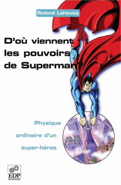 D'ou viennent les pouvoirs de Superman ? : Physique ordinaire d'un super-heros, PDF eBook