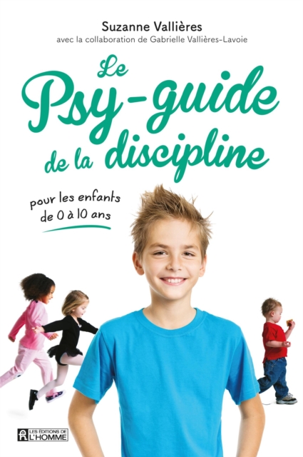 Le psy-guide de la discipline : Pour les enfants de 0 a 10 ans, EPUB eBook
