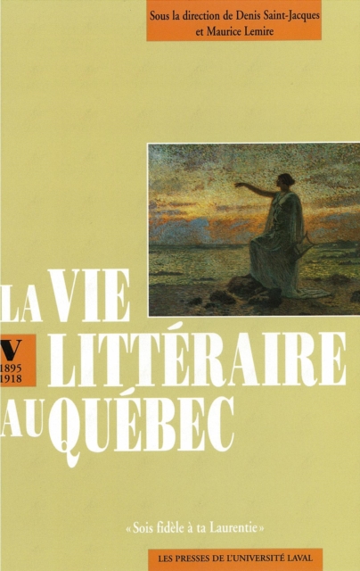 Vie litteraire au Quebec vol 5 (1895-1918) : Sois fidele a ta Laurentie, PDF eBook