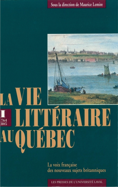 Vie litteraire au Quebec vol 1 (1764-1805) : La voix francaise des nouveaux sujets britanniques, PDF eBook