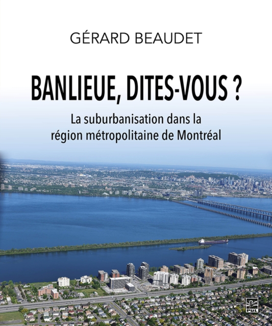 Banlieue, dites-vous ? La suburbanisation dans la region metropolitaine de Montreal, PDF eBook