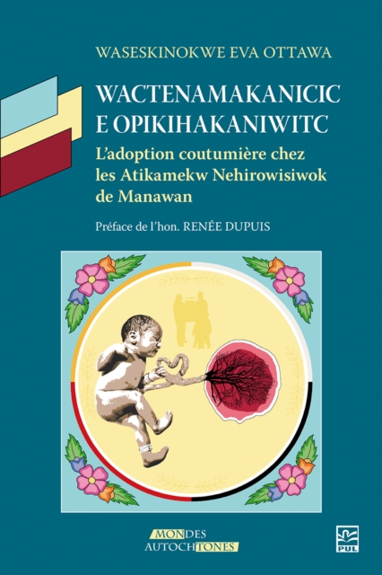 Wactenamakanicic e opikihakaniwitc. L'adoption coutumiere chez les Atikamekw Nehirowisiwok de Manawan, PDF eBook