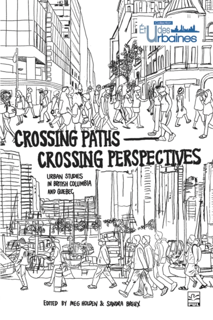Crossing Paths Crossing Perspectives : Urban Studies in British Columbia and Quebec, PDF eBook