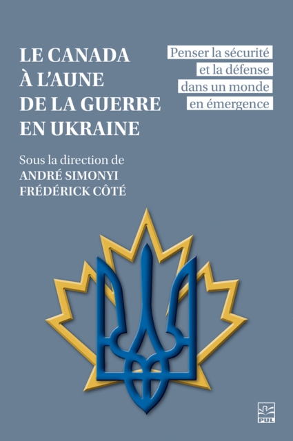 Le Canada a l'aune de la guerre en Ukraine : penser la securite et la defense dans un monde en emergence, PDF eBook
