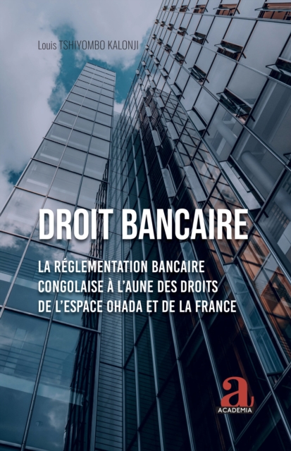 Droit bancaire : La Reglementation bancaire congolaise a l'aune des droits de l'espace OHADA et de la France, PDF eBook
