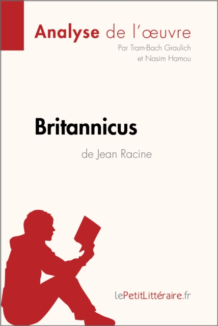 Britannicus de Jean Racine (Analyse de l'oeuvre) : Analyse complete et resume detaille de l'oeuvre, EPUB eBook