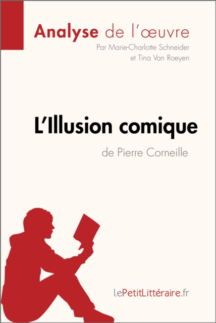 L'Illusion comique de Pierre Corneille (Analyse de l'oeuvre) : Analyse complete et resume detaille de l'oeuvre, EPUB eBook