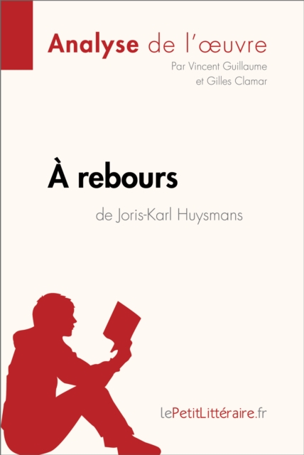 A rebours de Joris-Karl Huysmans (Analyse de l'oeuvre) : Analyse complete et resume detaille de l'oeuvre, EPUB eBook