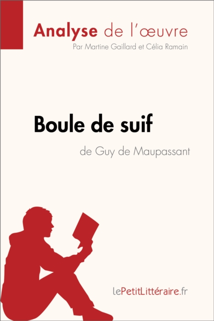 Boule de suif de Guy de Maupassant (Analyse de l'oeuvre) : Analyse complete et resume detaille de l'oeuvre, EPUB eBook
