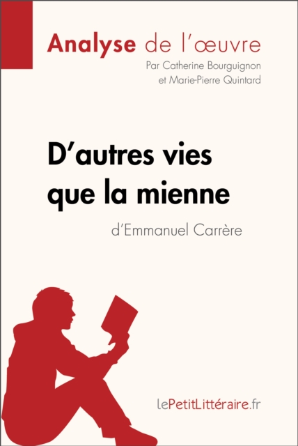 D'autres vies que la mienne d'Emmanuel Carrere (Analyse de l'oeuvre) : Analyse complete et resume detaille de l'oeuvre, EPUB eBook