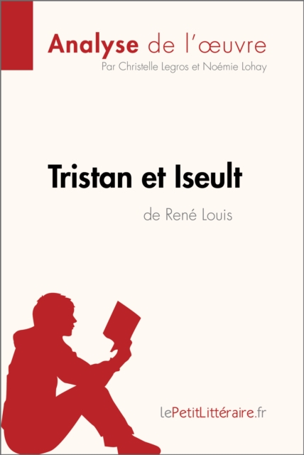 Tristan et Iseult de Rene Louis (Analyse de l'oeuvre) : Analyse complete et resume detaille de l'oeuvre, EPUB eBook