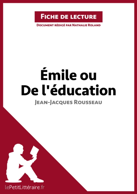 Emile ou De l'education de Jean-Jacques Rousseau (Fiche de lecture) : Analyse complete et resume detaille de l'oeuvre, EPUB eBook