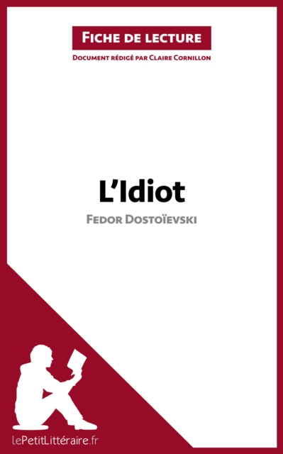 L'Idiot de Fedor Dostoievski (Fiche de lecture) : Analyse complete et resume detaille de l'oeuvre, EPUB eBook