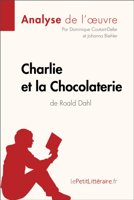 Charlie et la Chocolaterie de Roald Dahl (Analyse de l'oeuvre) : Analyse complete et resume detaille de l'oeuvre, EPUB eBook