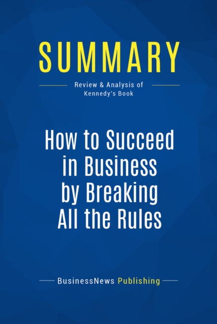 Summary: How to Succeed in Business by Breaking All the Rules, EPUB eBook