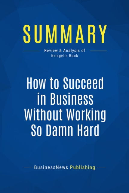 Summary: How to Succeed in Business Without Working So Damn Hard, EPUB eBook
