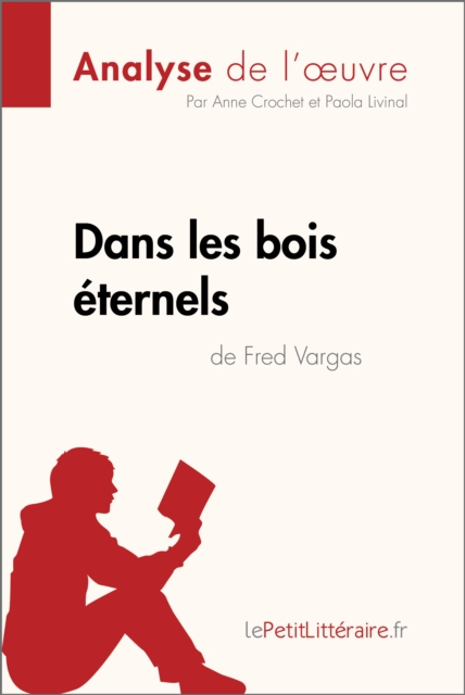 Dans les bois eternels de Fred Vargas (Analyse de l'oeuvre) : Analyse complete et resume detaille de l'oeuvre, EPUB eBook