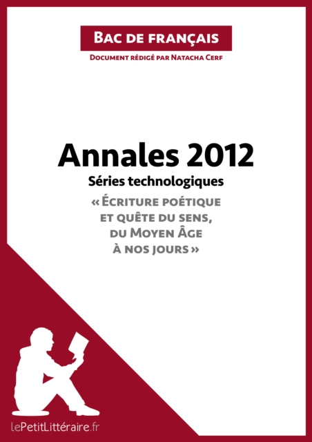 Annales 2012 Series technologiques "Ecriture poetique et quete du sens, du Moyen Age a nos jours" (Bac de francais) : Reussir le bac de francais, EPUB eBook