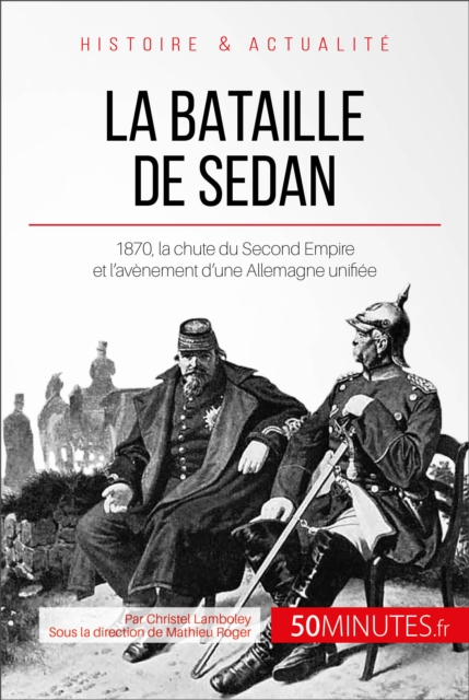 La bataille de Sedan : 1870, la chute du Second Empire et l'avenement d'une Allemagne unifiee, EPUB eBook