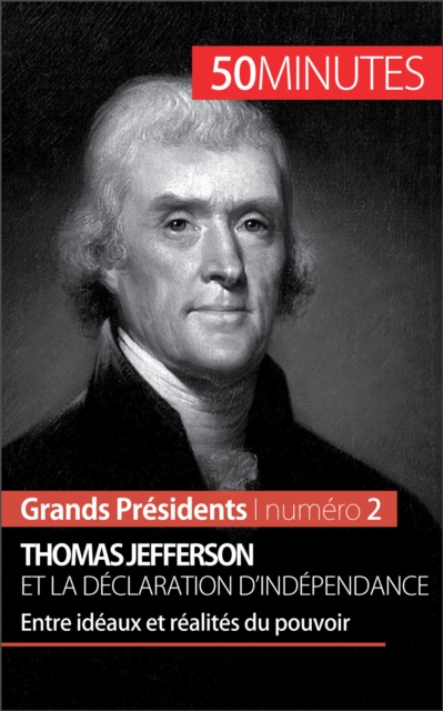 Thomas Jefferson et la Declaration d'independance : Entre ideaux et realites du pouvoir, EPUB eBook