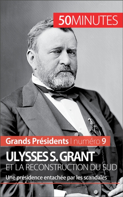 Ulysses S. Grant et la reconstruction du Sud : Une presidence entachee par les scandales, EPUB eBook