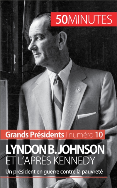 Lyndon B. Johnson et l'apres Kennedy : Un president en guerre contre la pauvrete, EPUB eBook