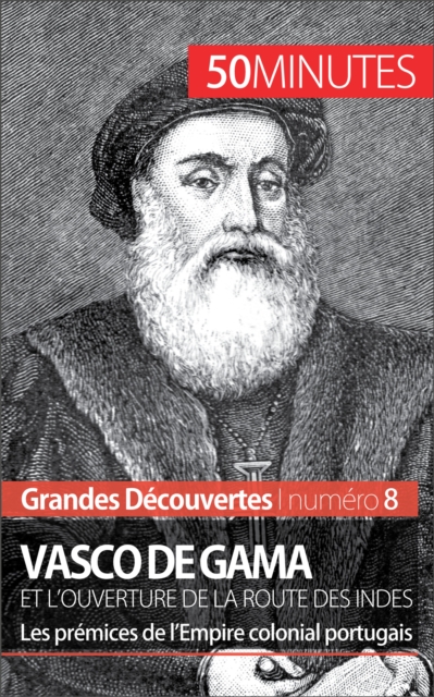 Vasco de Gama et l'ouverture de la route des Indes : Les premices de l'Empire colonial portugais, EPUB eBook
