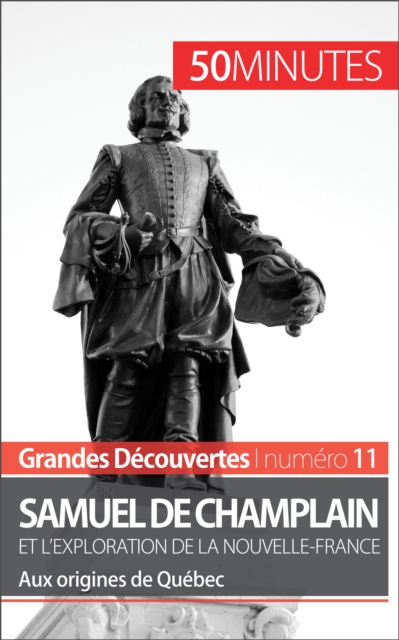 Samuel de Champlain et l'exploration de la Nouvelle-France (Grandes decouvertes) : Aux origines de Quebec, EPUB eBook