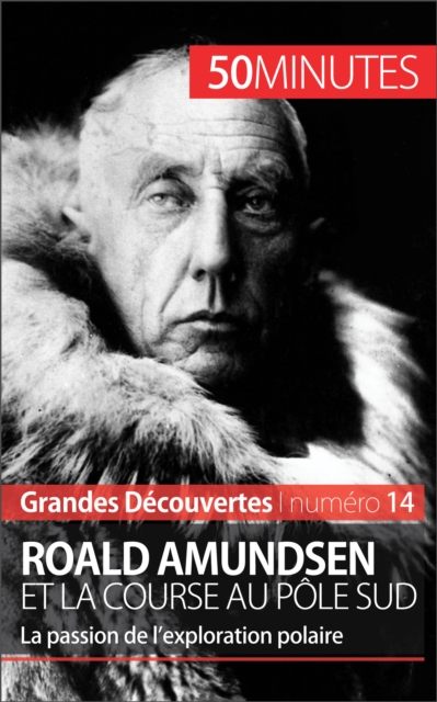 Roald Amundsen et la course au pole Sud : La passion de l'exploration polaire, EPUB eBook