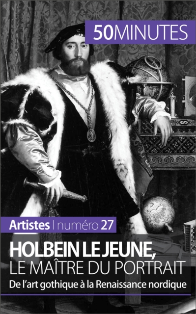Holbein le Jeune, le maitre du portrait : De l'art gothique a la Renaissance nordique, EPUB eBook