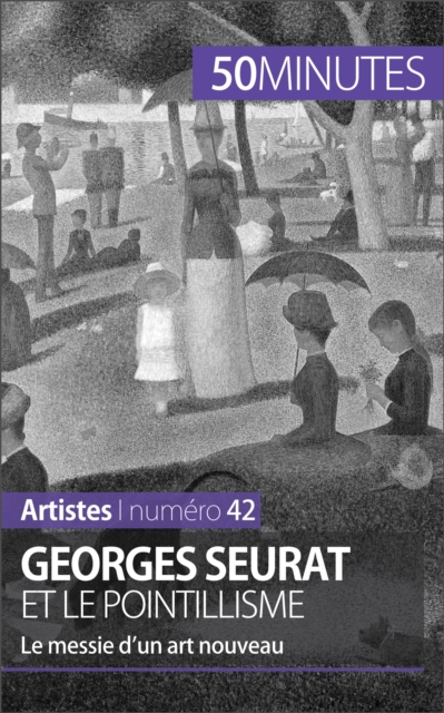 Georges Seurat et le pointillisme : Le messie d'un art nouveau, EPUB eBook