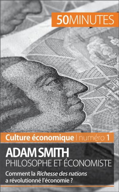 Adam Smith philosophe et economiste : Comment la Richesse des nations a revolutionne l'economie ?, EPUB eBook