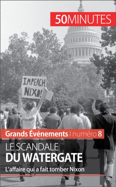 Le scandale du Watergate : L'affaire qui a fait tomber Nixon, EPUB eBook