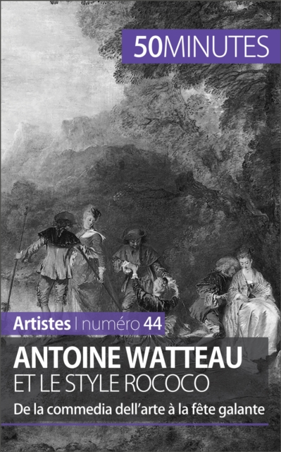 Antoine Watteau et le style rococo : De la commedia dell'arte a la fete galante, EPUB eBook