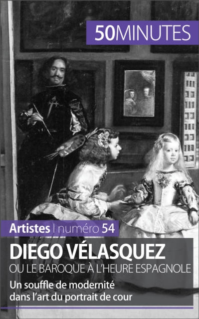 Diego Velasquez ou le baroque a l'heure espagnole : Un souffle de modernite dans l'art du portrait de cour, EPUB eBook