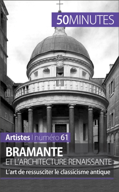 Bramante et l'architecture renaissante : L'art de ressusciter le classicisme antique, EPUB eBook