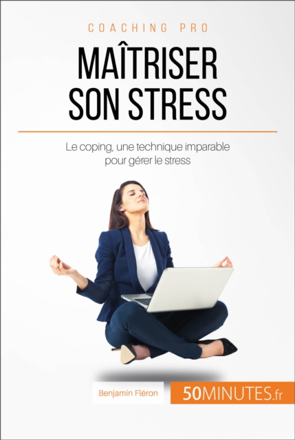 Maitriser son stress : Le coping, une technique imparable pour gerer le stress, EPUB eBook