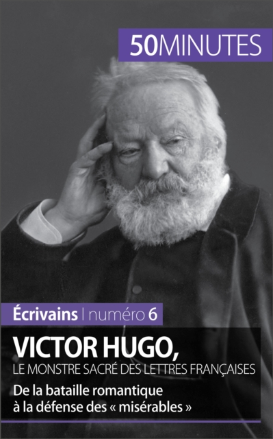 Victor Hugo, le monstre sacre des lettres francaises : De la bataille romantique a la defense des « miserables », EPUB eBook
