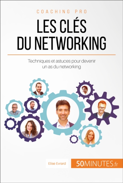 Les cles du networking : Techniques et astuces pour devenir un as du networking, EPUB eBook