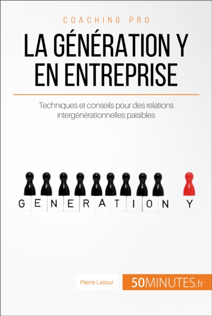 La generation Y en entreprise : Techniques et conseils pour des relations intergenerationnelles paisibles, EPUB eBook