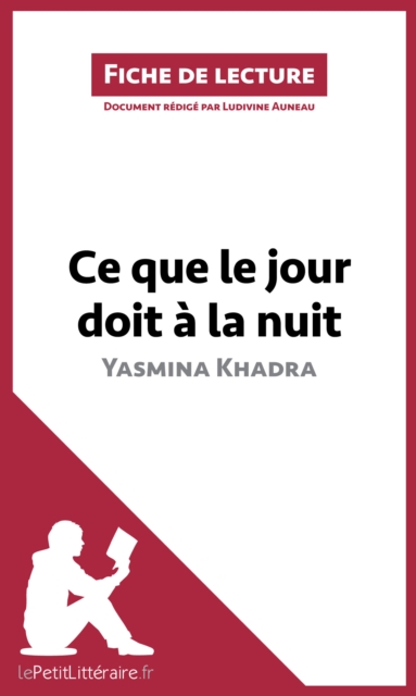 Ce que le jour doit a la nuit de Yasmina Khadra (Fiche de lecture) : Analyse complete et resume detaille de l'oeuvre, EPUB eBook