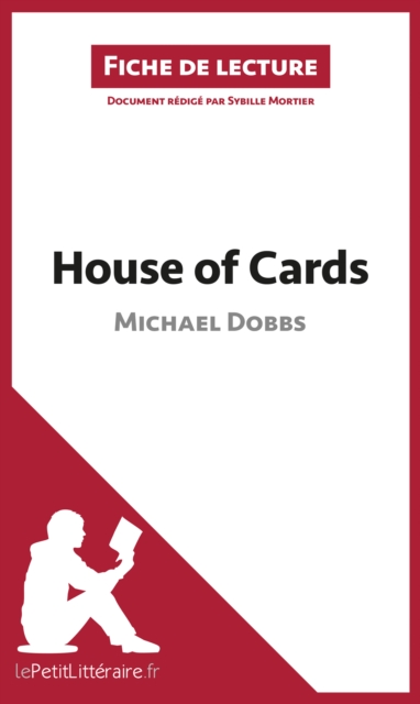 House of Cards de Michael Dobbs (Fiche de lecture) : Analyse complete et resume detaille de l'oeuvre, EPUB eBook