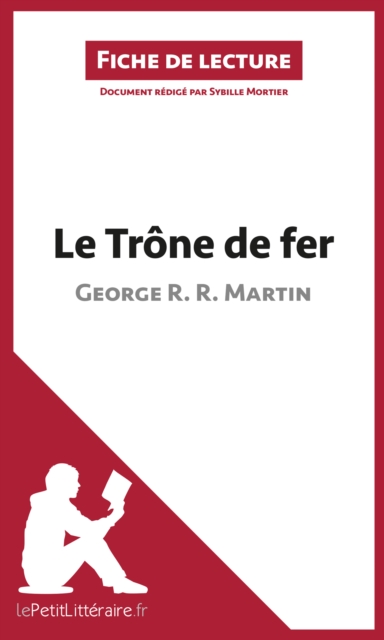 Le Trone de fer de George R. R. Martin (Fiche de lecture) : Analyse complete et resume detaille de l'oeuvre, EPUB eBook