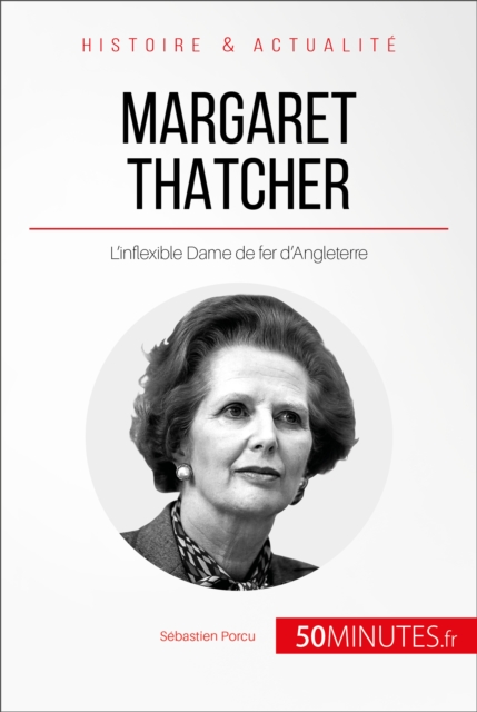 Margaret Thatcher : L'inflexible Dame de fer d'Angleterre, EPUB eBook