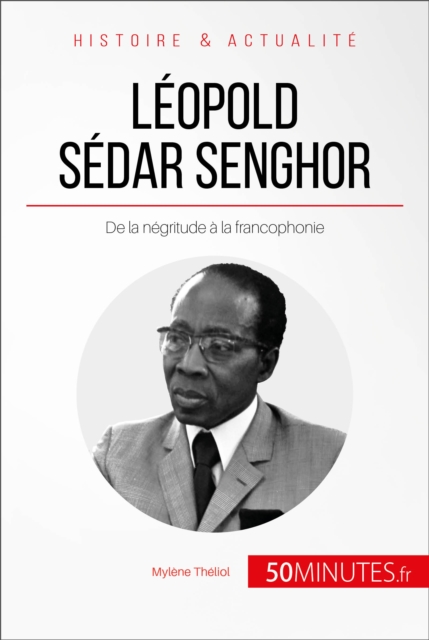 Leopold Sedar Senghor : De la negritude a la francophonie, EPUB eBook