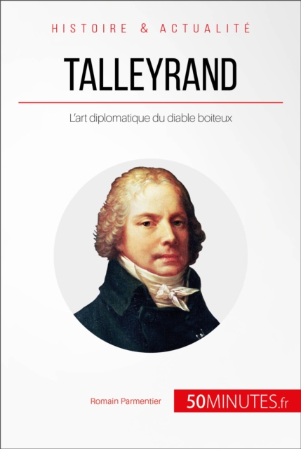 Talleyrand : L'art diplomatique du diable boiteux, EPUB eBook