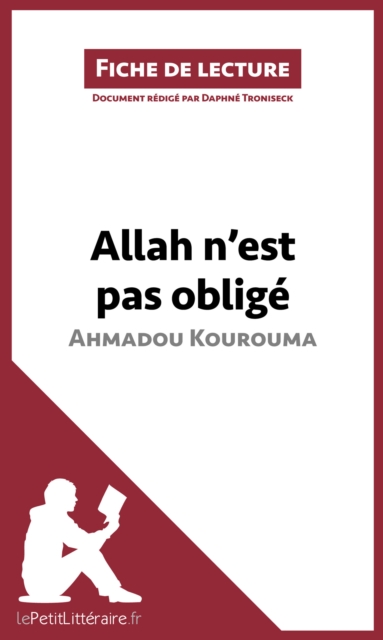 Allah n'est pas oblige d'Ahmadou Kourouma (Fiche de lecture) : Analyse complete et resume detaille de l'oeuvre, EPUB eBook