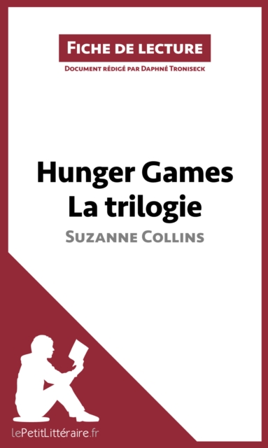 Hunger Games La trilogie de Suzanne Collins (Fiche de lecture) : Analyse complete et resume detaille de l'oeuvre, EPUB eBook