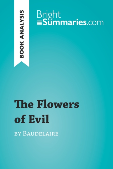 The Flowers of Evil by Baudelaire (Book Analysis) : Detailed Summary, Analysis and Reading Guide, EPUB eBook